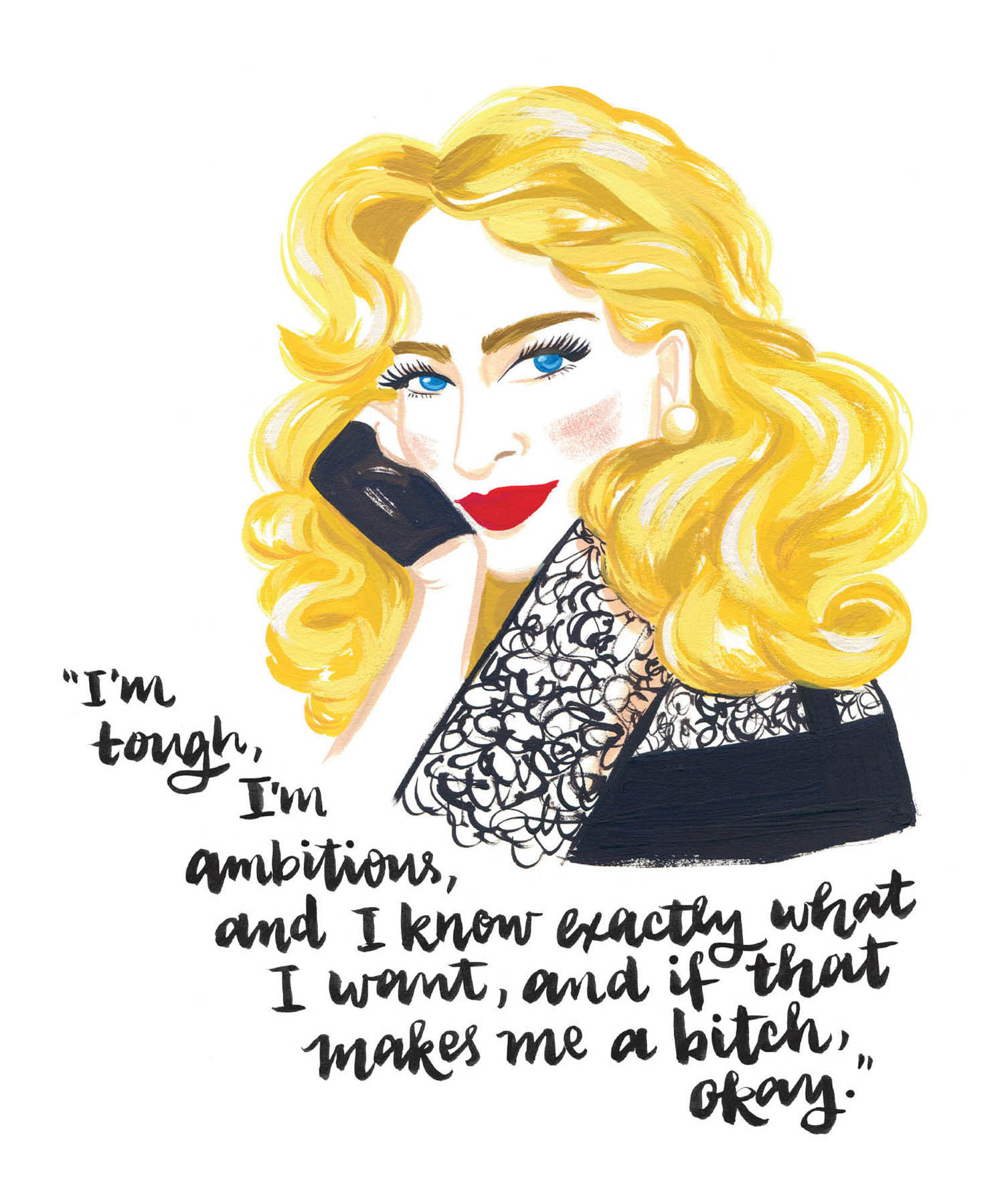 “I’m tough, I’m ambitious, and I know exactly what I want, and if that makes me a bitch, okay.”