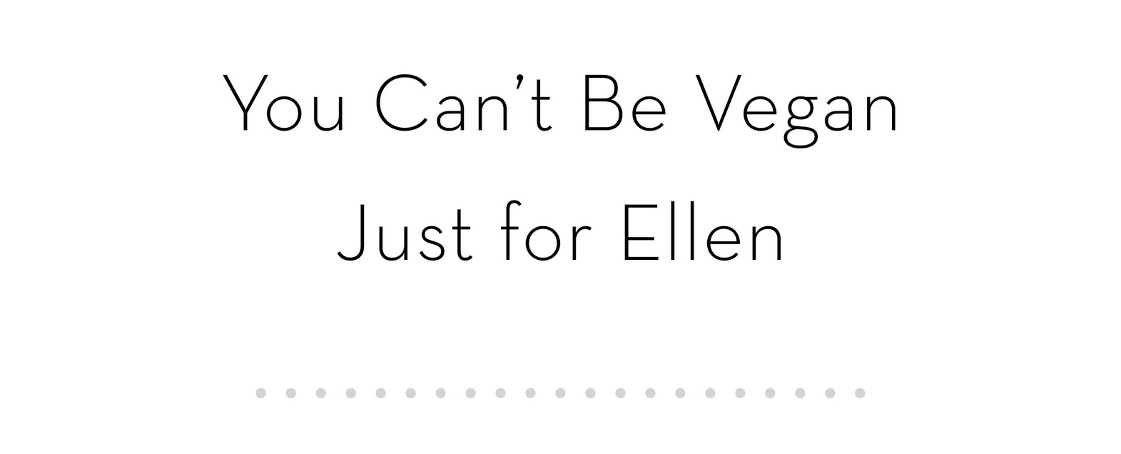 You Can’t Be Vegan Just for Ellen